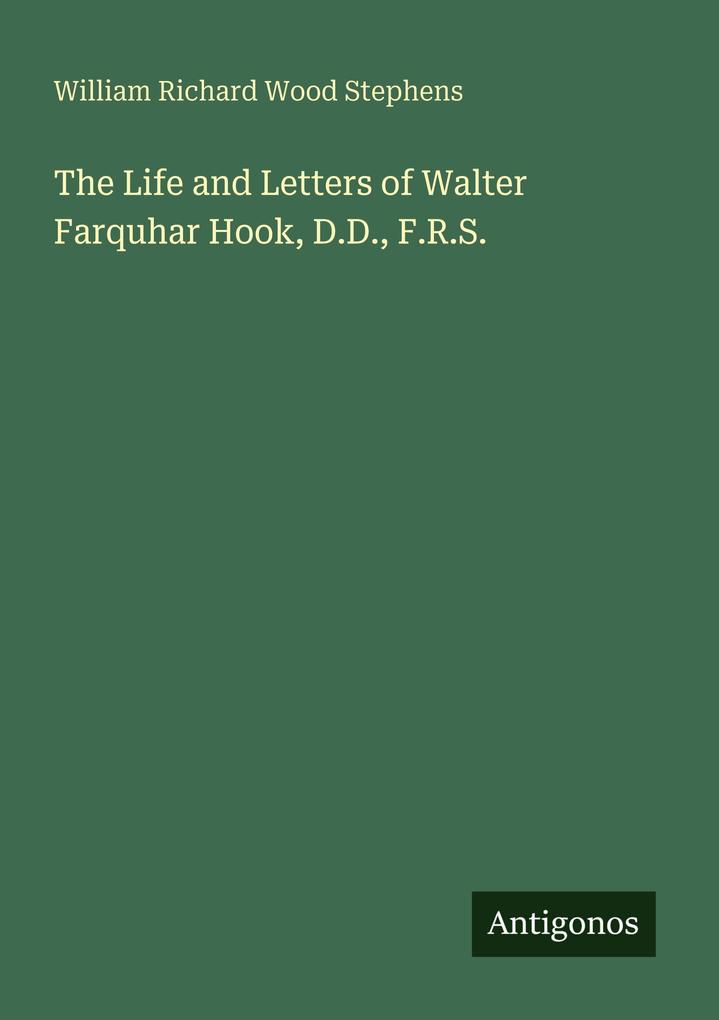 The Life and Letters of Walter Farquhar Hook D.D. F.R.S.