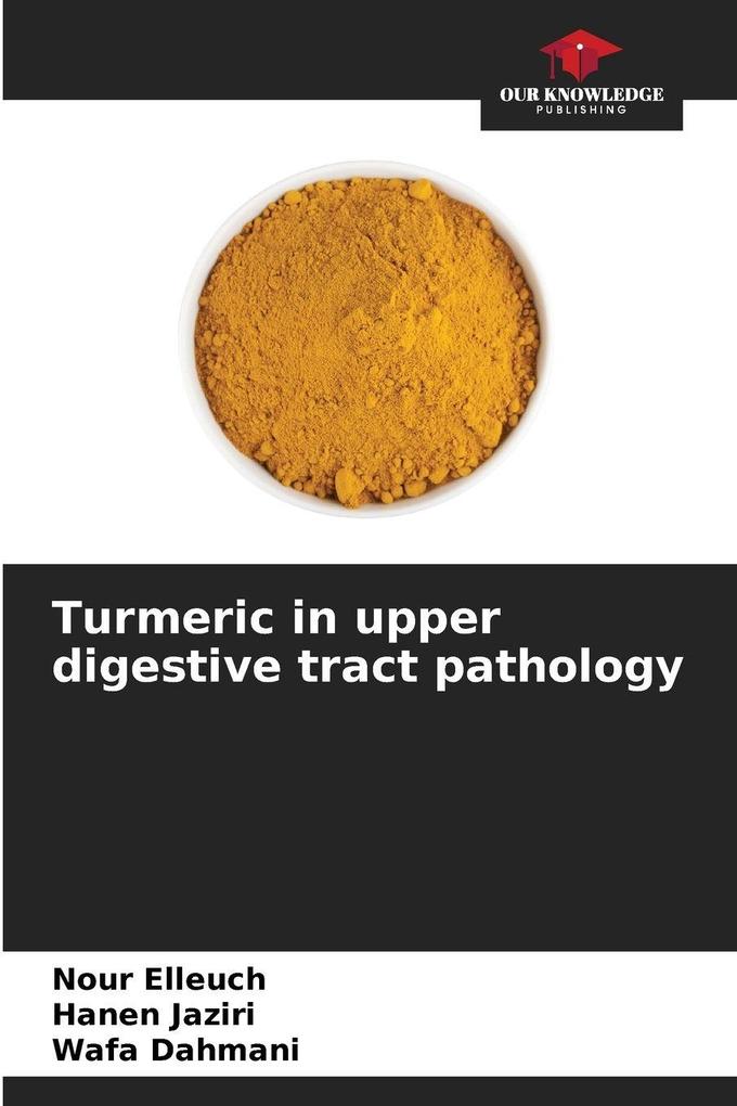 Turmeric in upper digestive tract pathology