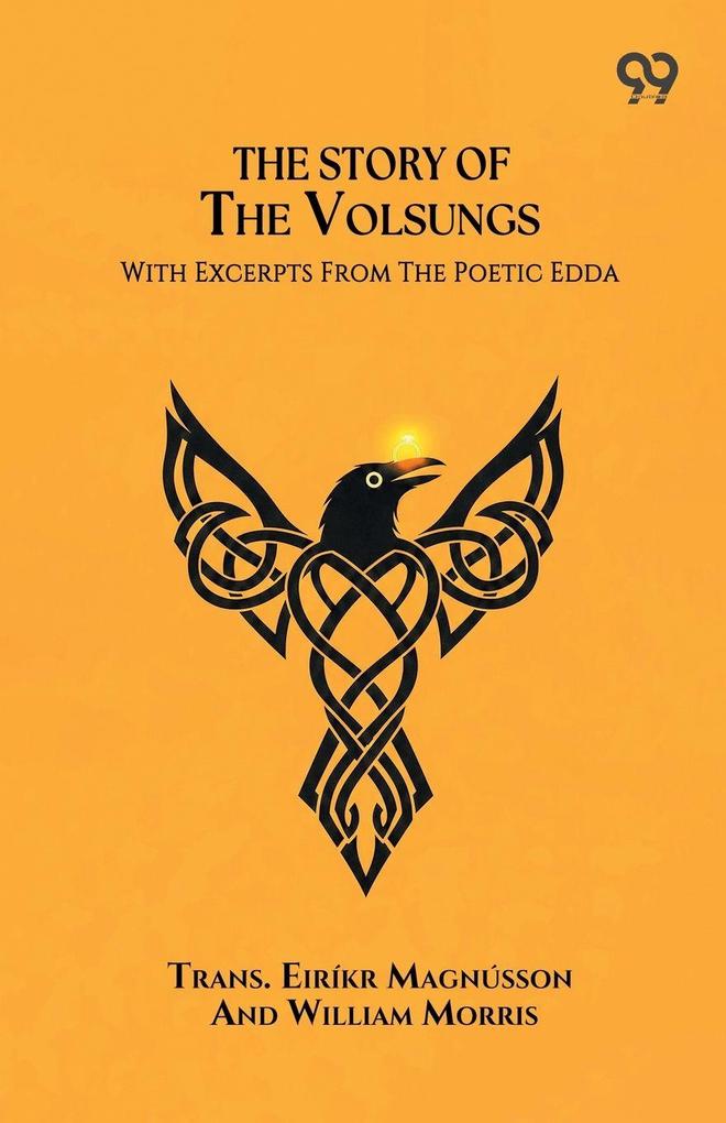 The Story Of The Volsungs With Excerpts From The Poetic Edda