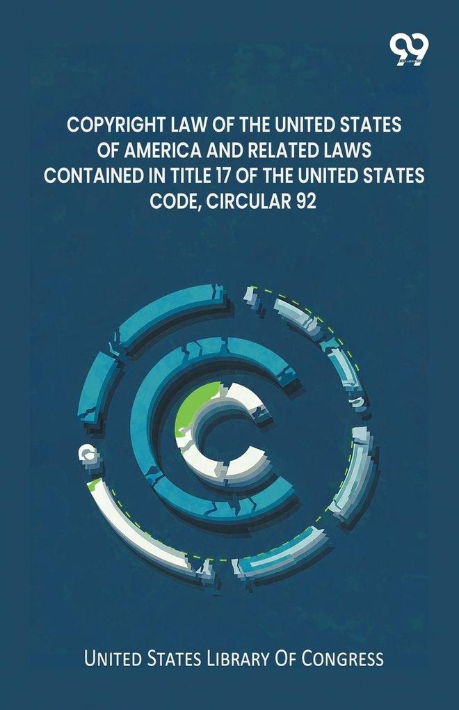 Copyright Law Of The United States Of America And Related Laws Contained In Title 17 Of The United States Code Circular 92