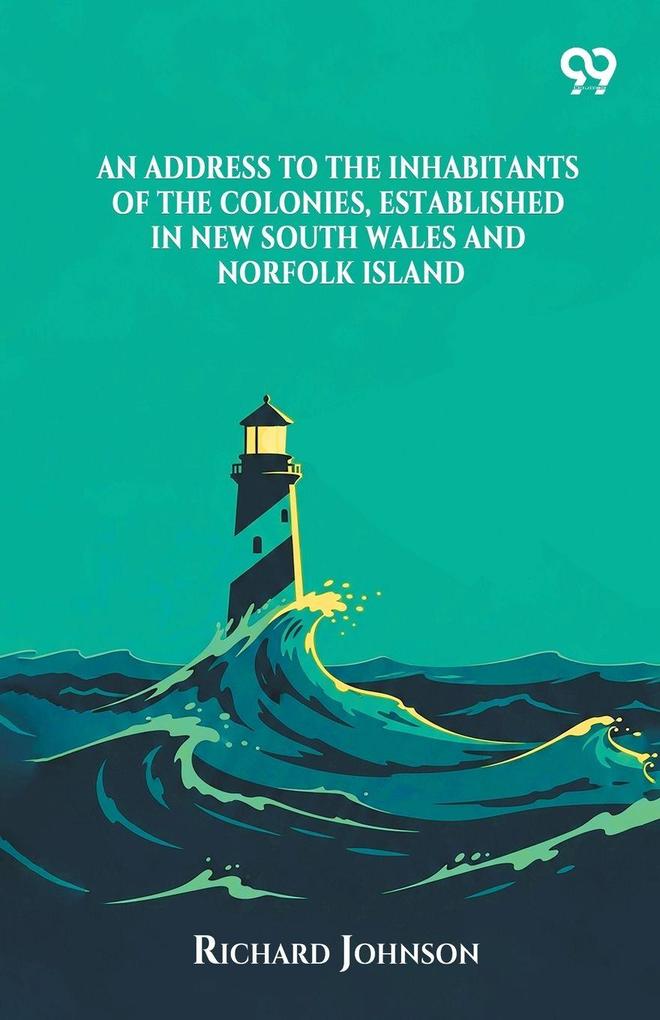 An Address To The Inhabitants Of The Colonies Established In New South Wales And Norfolk Island