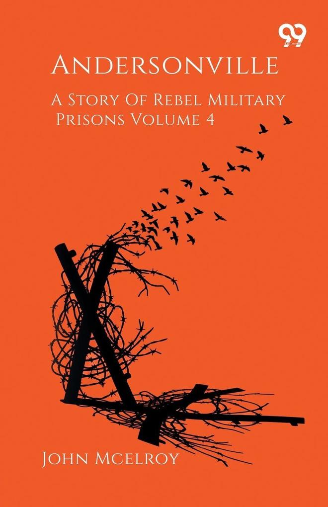 Andersonville A Story Of Rebel Military Prisons Volume 4