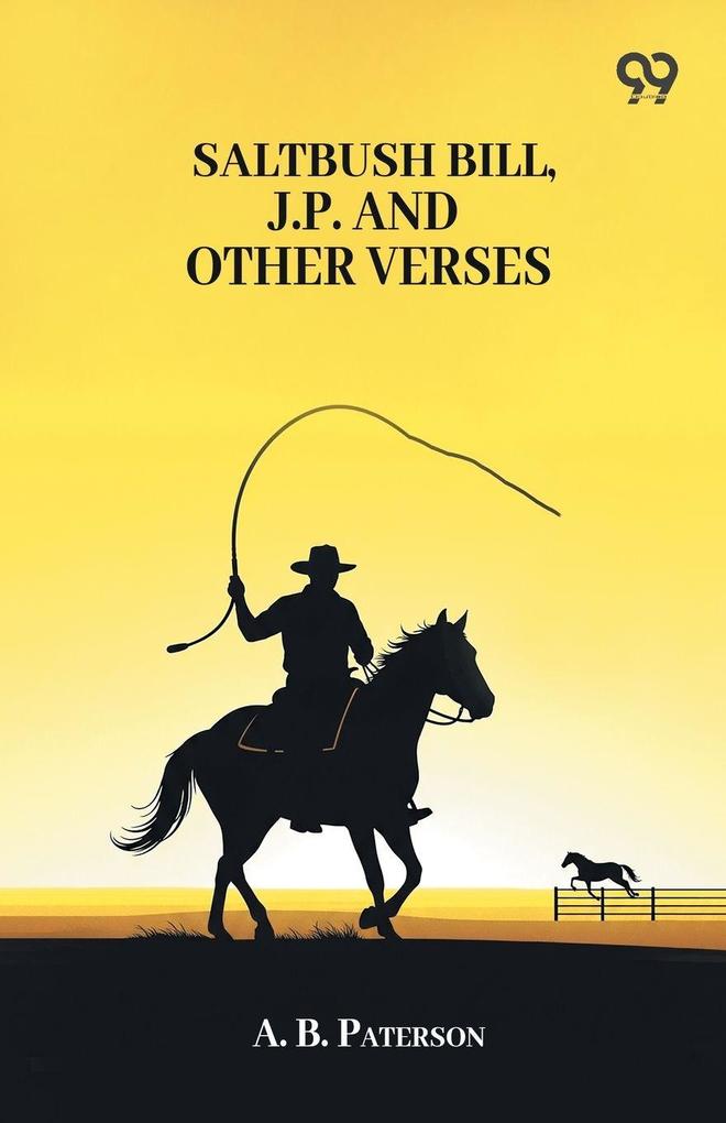 Saltbush Bill J.P. And Other Verses