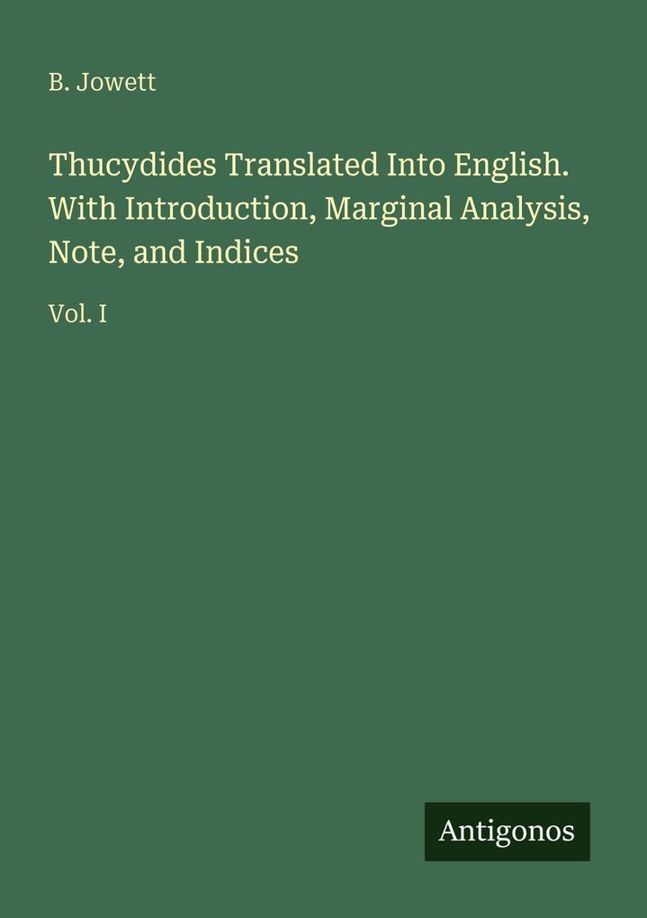 Thucydides Translated Into English. With Introduction Marginal Analysis Note and Indices