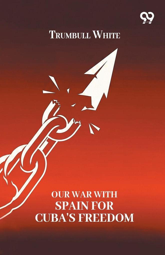 Our War With Spain For Cuba's Freedom