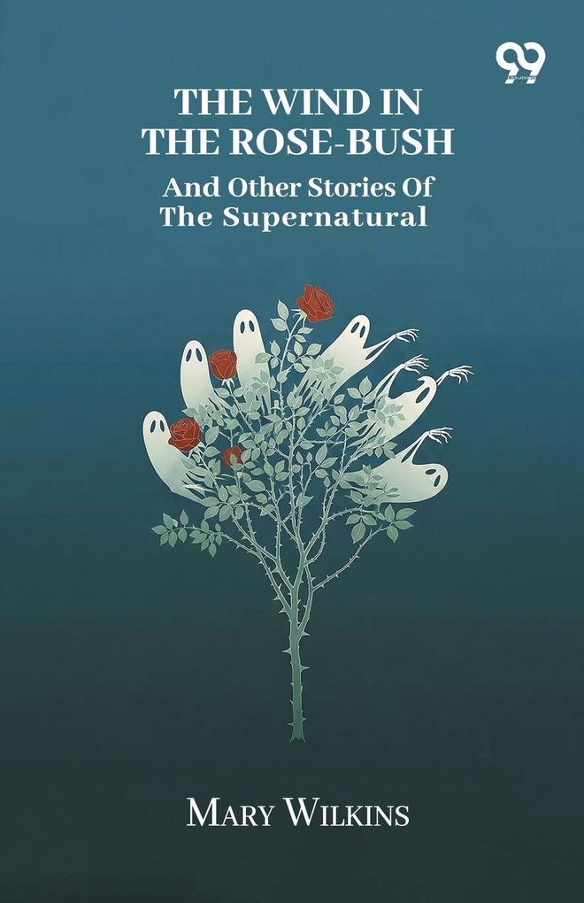 The Wind In The Rose-Bush And Other Stories Of The Supernatural