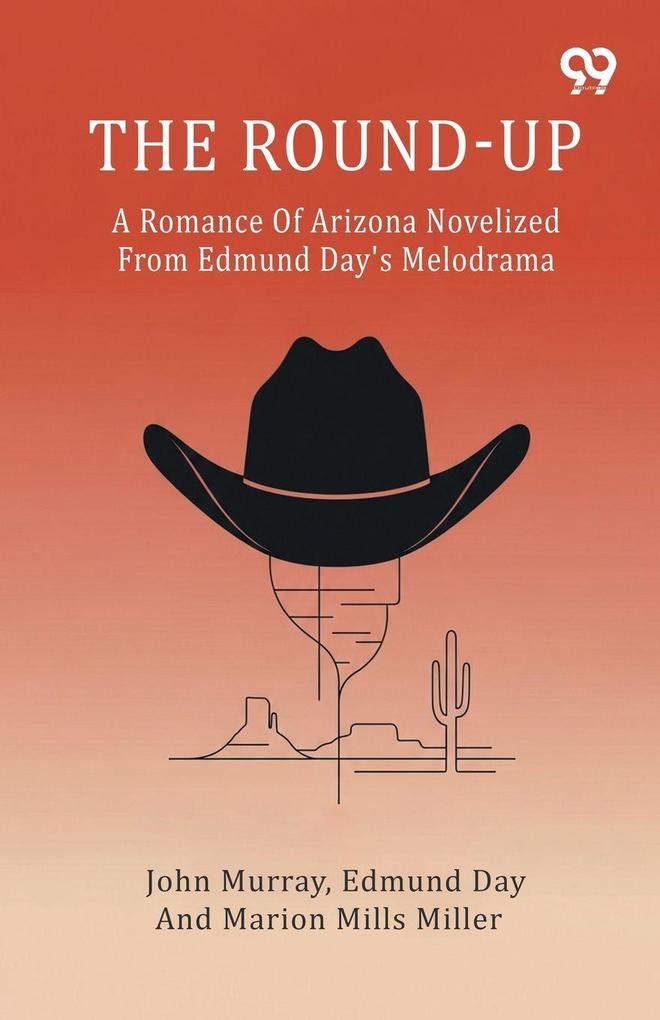 The Round-Up A Romance Of Arizona Novelized From Edmund Day's Melodrama