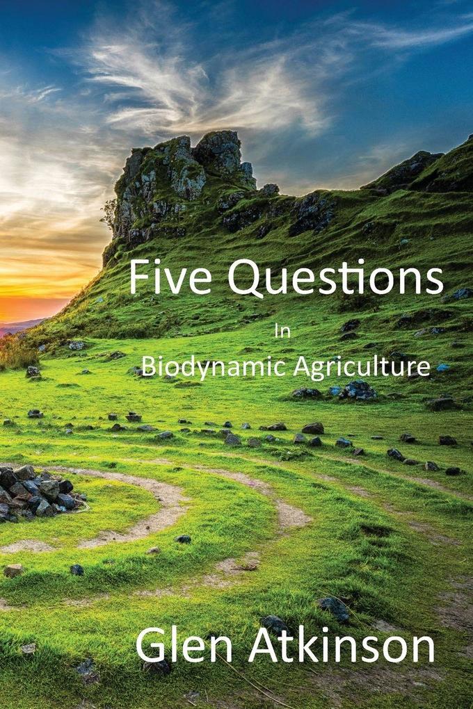 Five Questions in Biodynamic Agriculture