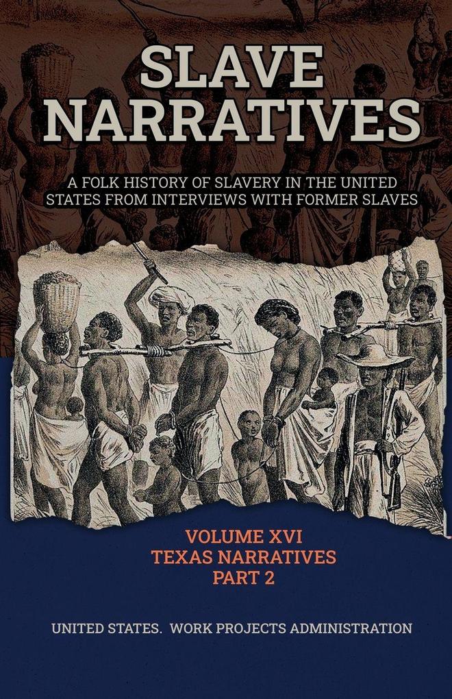 SLAVE NARRATIVES VOLUME XVI TEXAS NARRATIVES PART 2