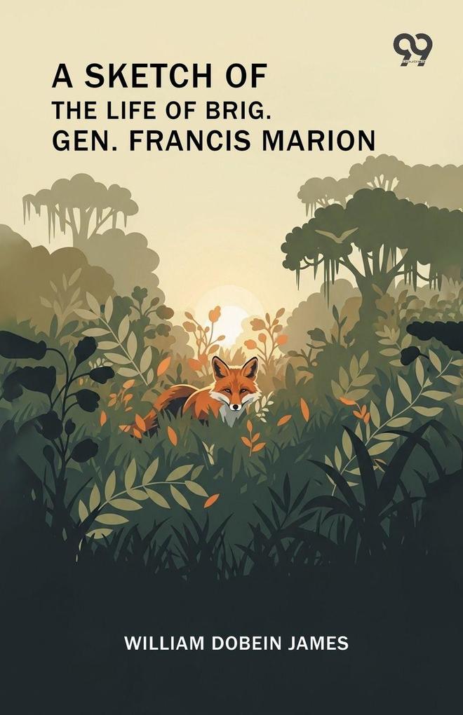 A Sketch Of The Life Of Brig. Gen. Francis Marion