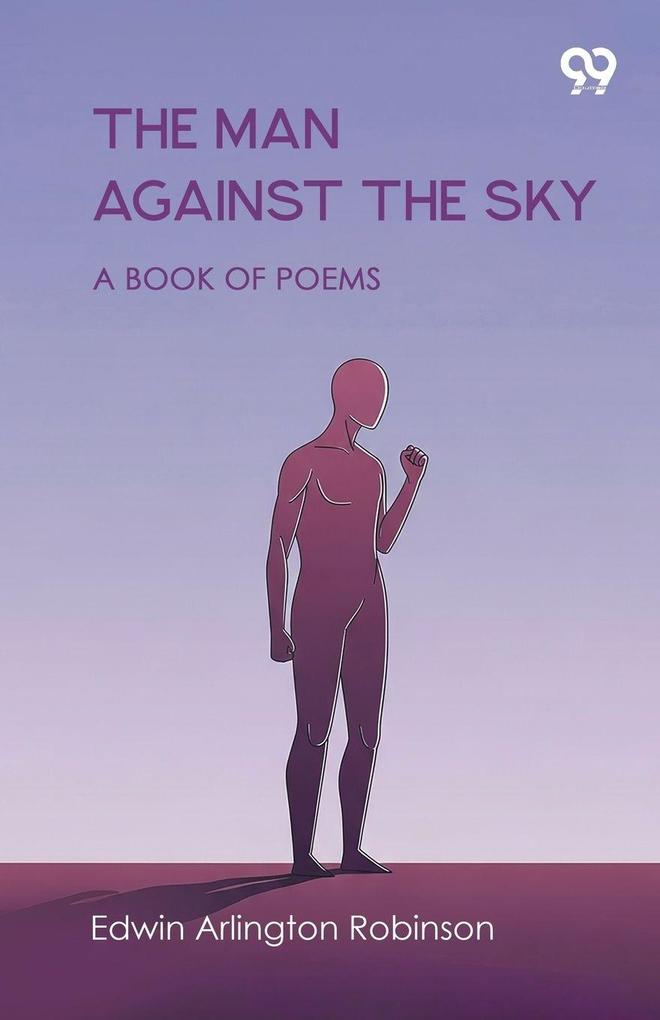 The Man Against The Sky A Book Of Poems