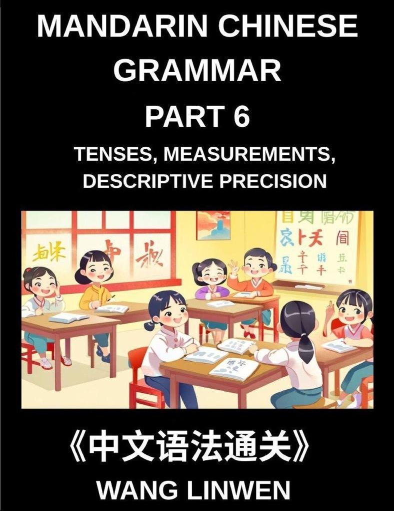 Mandarin Chinese Grammar (Part 6)- Mastering Tenses Measurements Descriptive Precision and Crafting Vivid Sentences Young Adults Beginners Advanced HSK All Levels