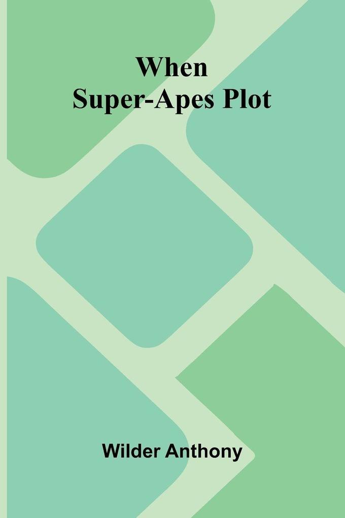 When Super-Apes Plot