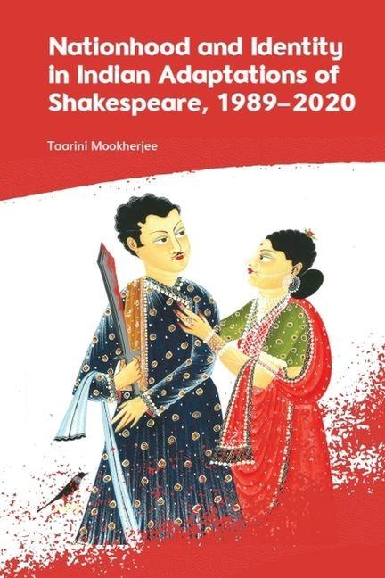 Nationhood and Identity in Indian Adaptations of Shakespeare 1989-2020