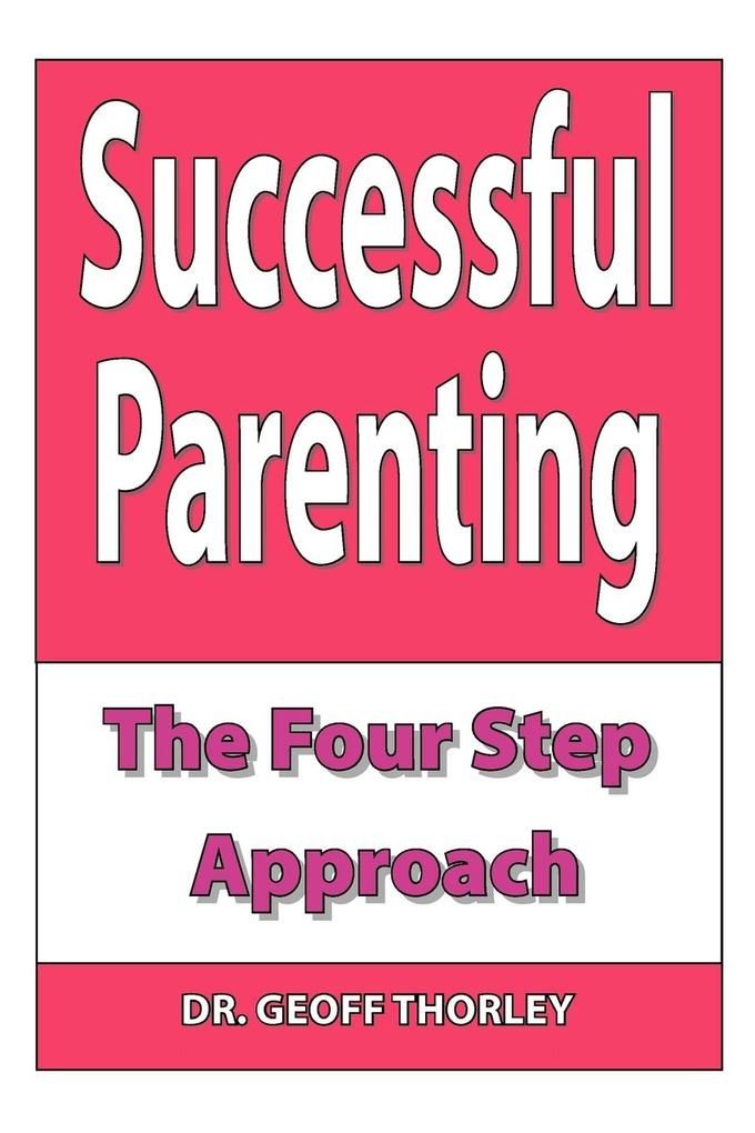 Successful Parenting - The Four Step Approach
