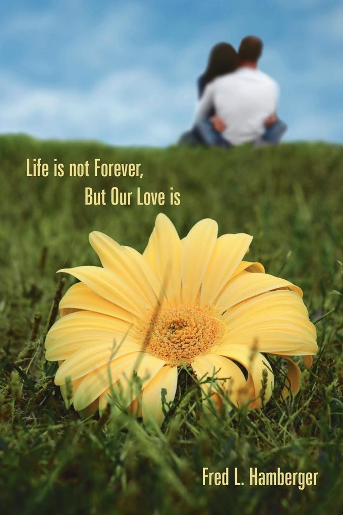 Life is not Forever But Our Love is