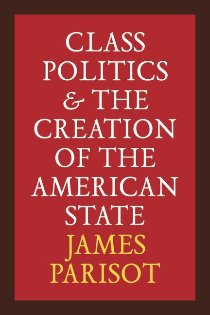 Class Politics and the Creation of the American State