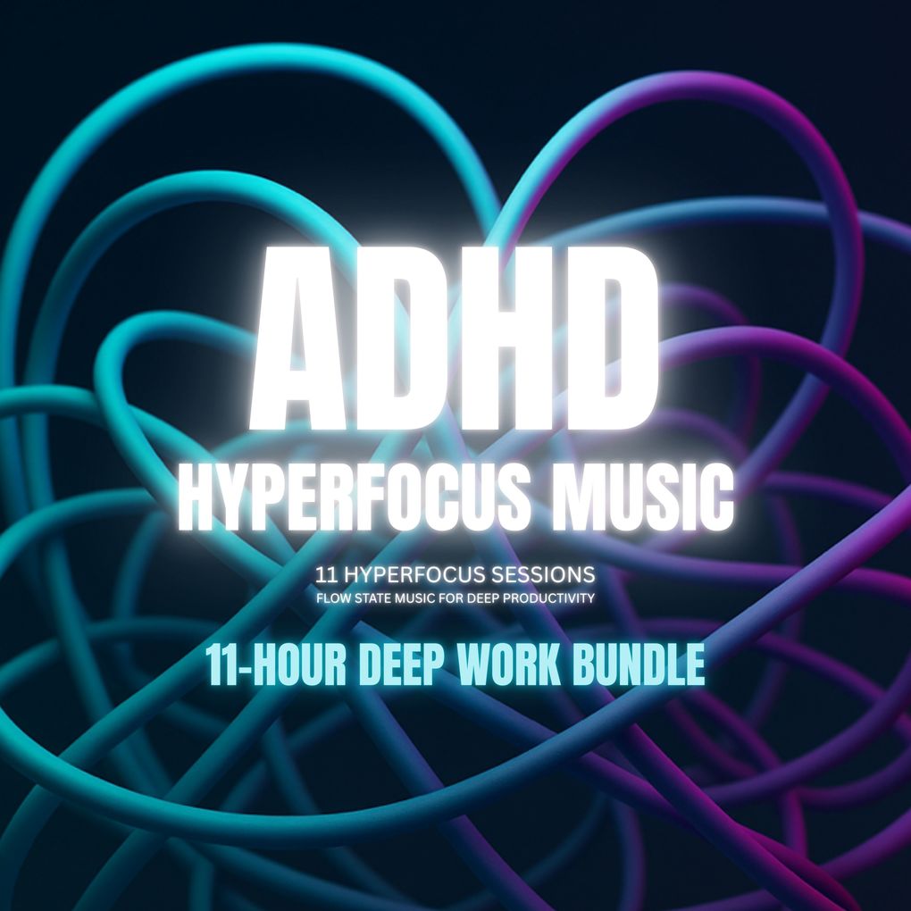 ADHD Hyperfocus Music Hyperfocus Sessions Flow State Music for Deep Productivity