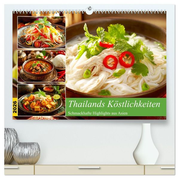 Thailands Köstlichkeiten. Schmackhafte Highlights aus Asien (hochwertiger Premium Wandkalender 2026 DIN A2 quer) Kunstdruck in Hochglanz
