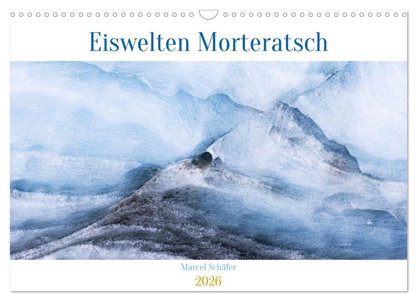 Eiswelten Morteratsch (Wandkalender 2026 DIN A3 quer) CALVENDO Monatskalender