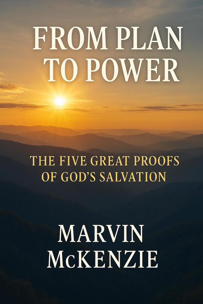 From Plan to Power The Five Great Proofs of God's Salvation