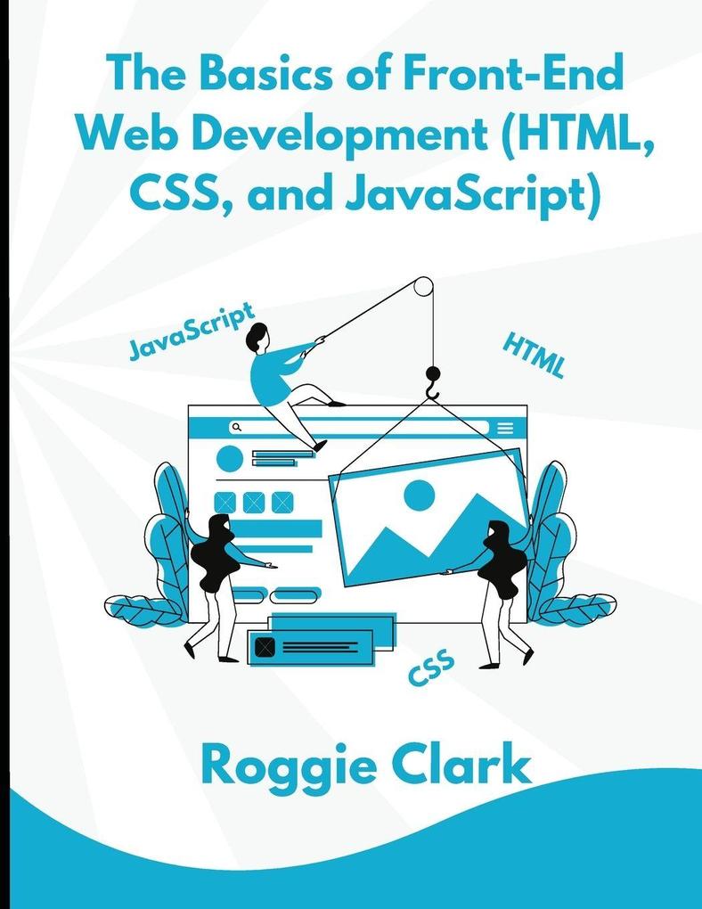 The Basics of Front-End Web Development (HTML CSS and JavaScript)