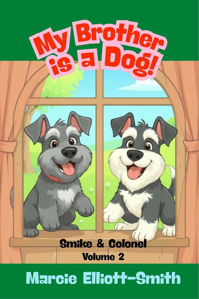 My Brother is a Dog! (Life with Smike and Colonel #2)