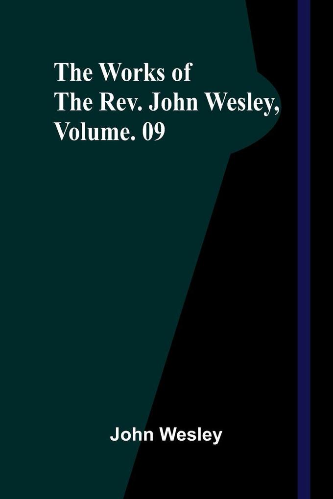 The Works Of The Rev. John Wesley Vol. 09