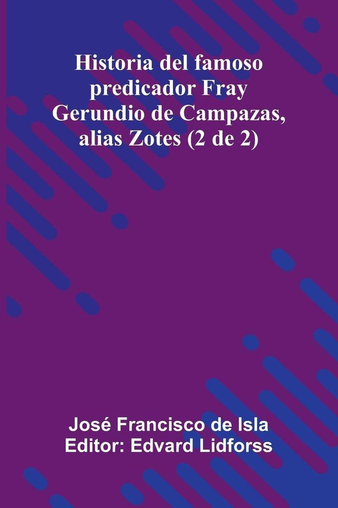 Historia Del Famoso Predicador Fray Gerundio De Campazas Alias Zotes (2 De 2)
