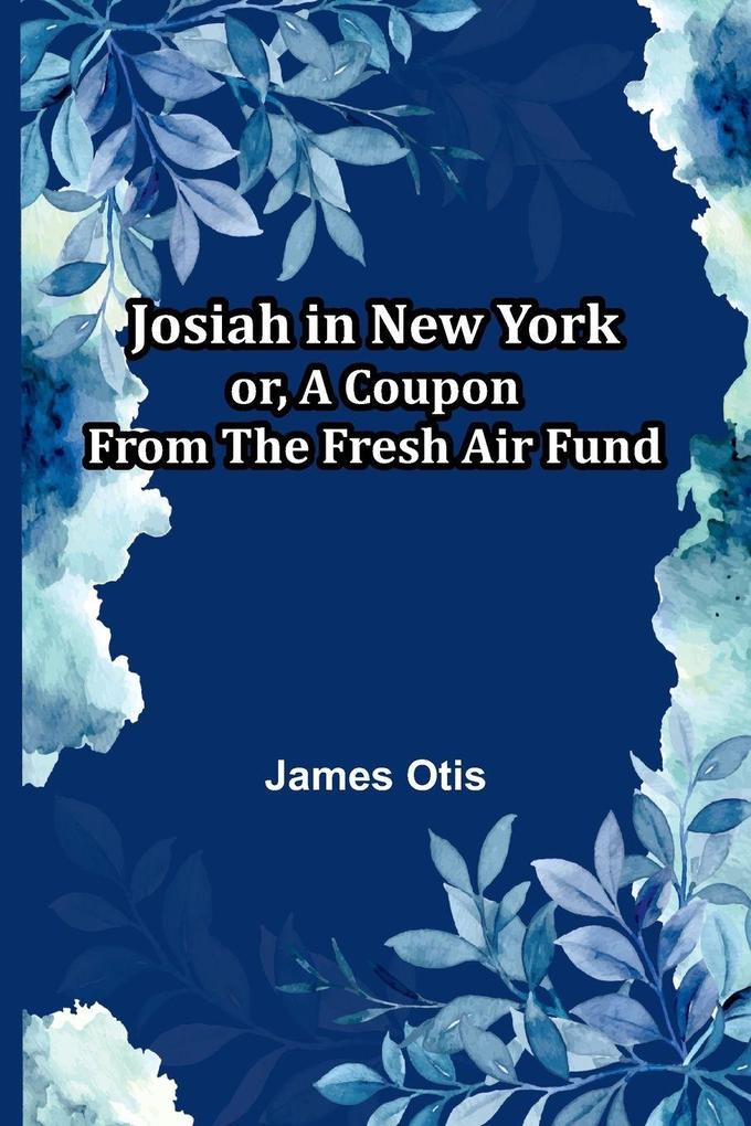 Josiah In New York; Or A Coupon From The Fresh Air Fund