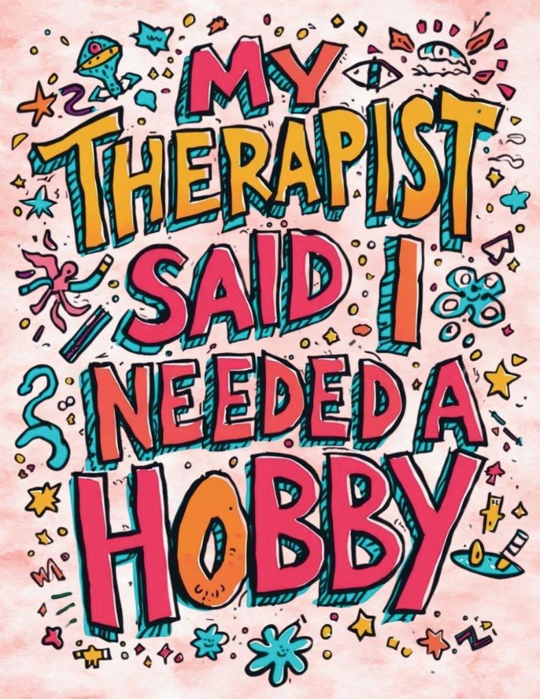 My Therapist Said I Needed a Hobby