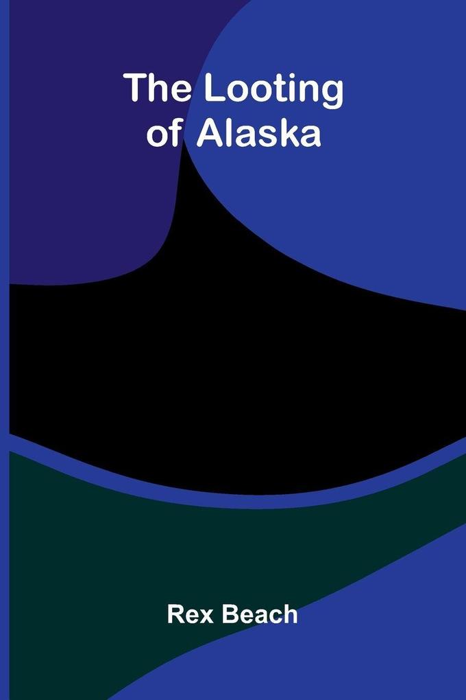 The Looting Of Alaska