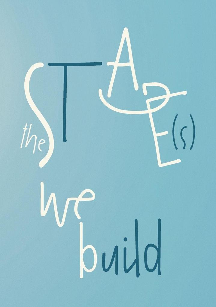 The Stage(s) We Build