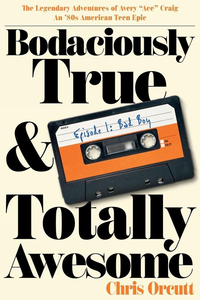 Bodaciously True & Totally Awesome