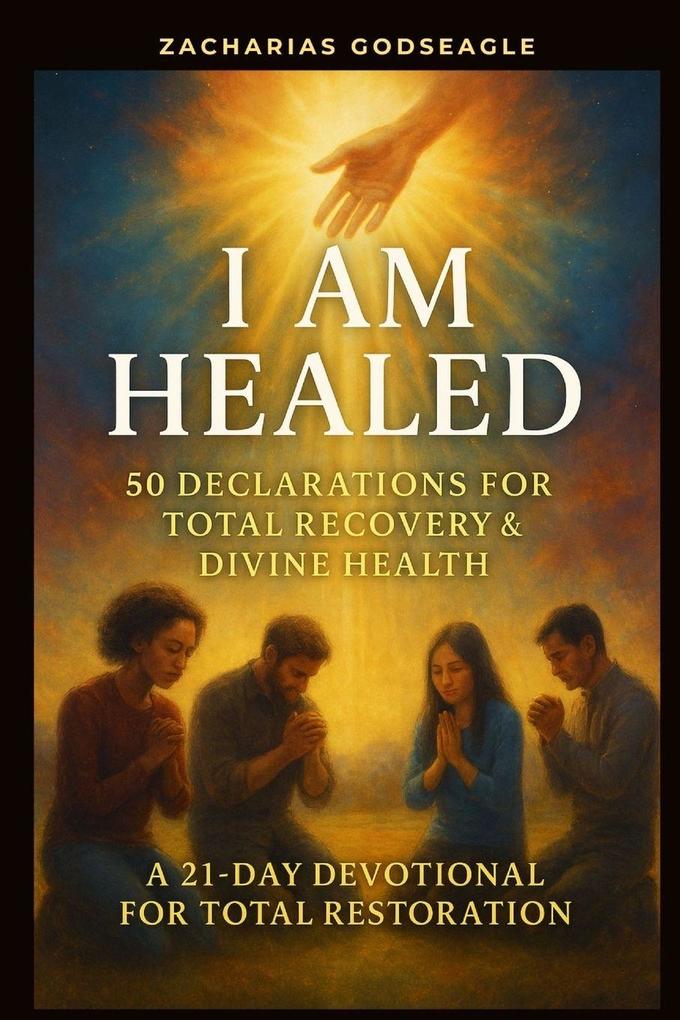 I Am Healed - 50 Declarations for Total Recovery & Divine Health