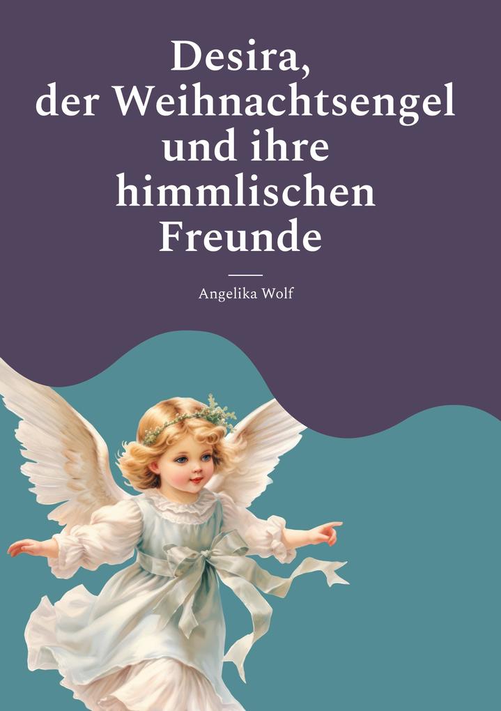 Desira der Weihnachtsengel und ihre himmlischen Freunde
