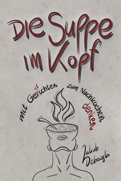die Suppe im Kopf