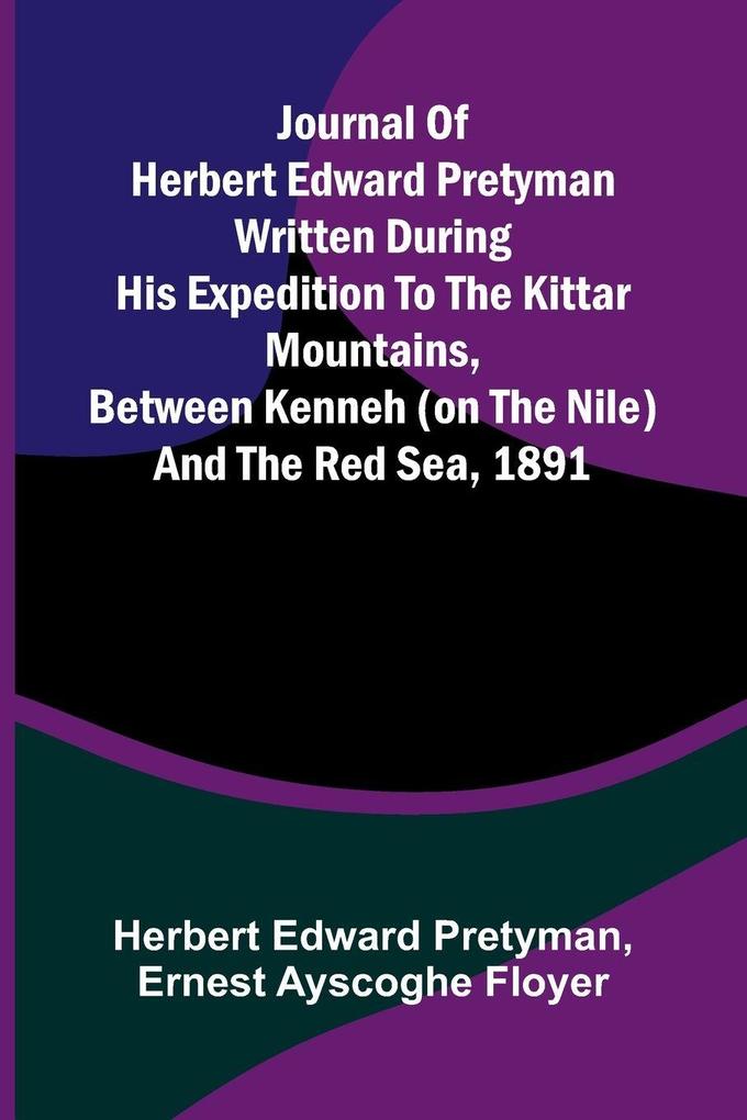 Journal Of Herbert Edward Pretyman Written During His Expedition To The Kittar Mountains Between Kenneh (On The Nile) And The Red Sea 1891