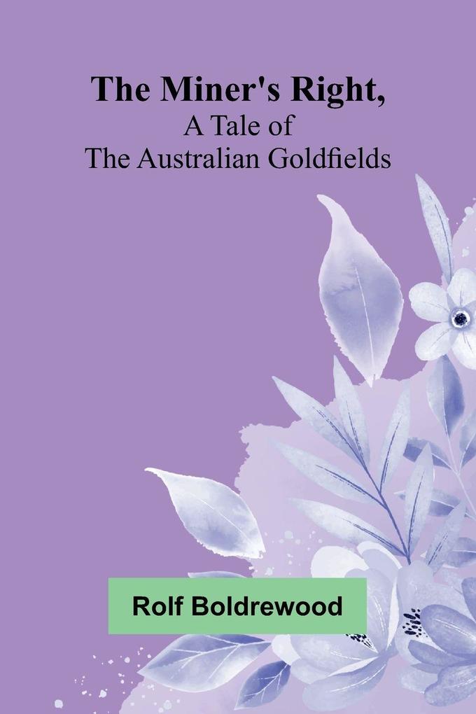 The Miner's Right A Tale Of The Australian Goldfields