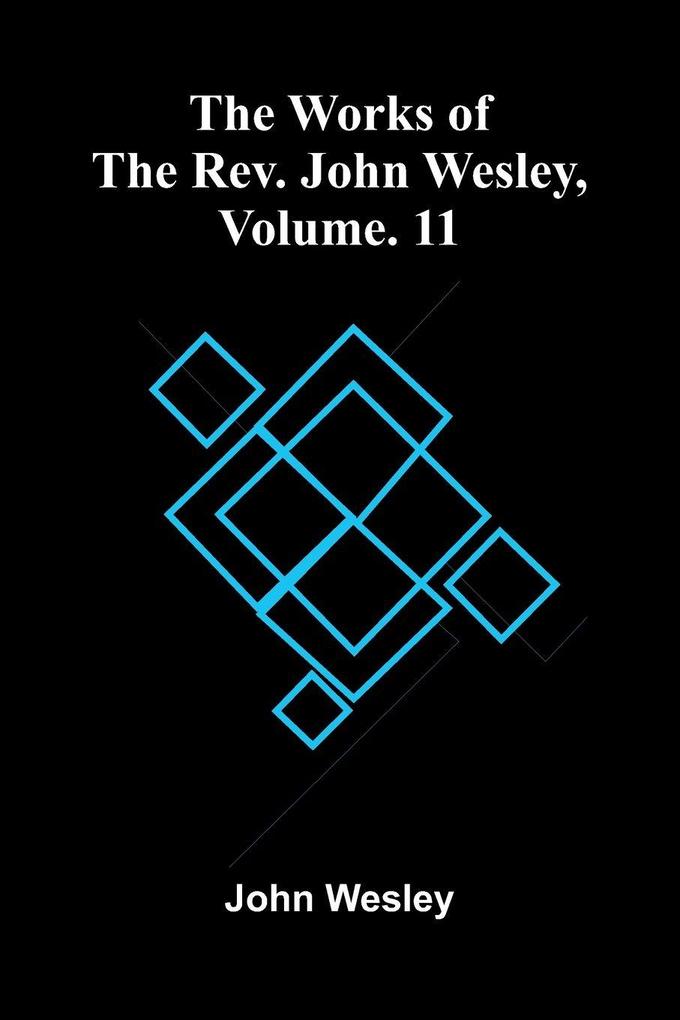 The Works Of The Rev. John Wesley Vol. 11