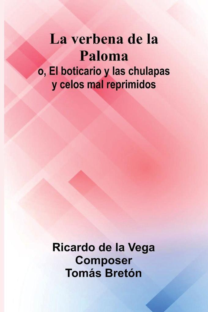 La Verbena De La Paloma; O El Boticario Y Las Chulapas Y Celos Mal Reprimidos