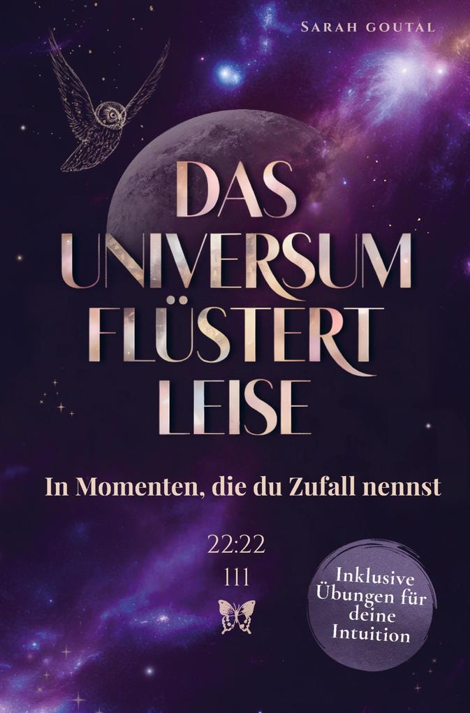 Das Universum flüstert leise - In Momenten die du Zufall nennst