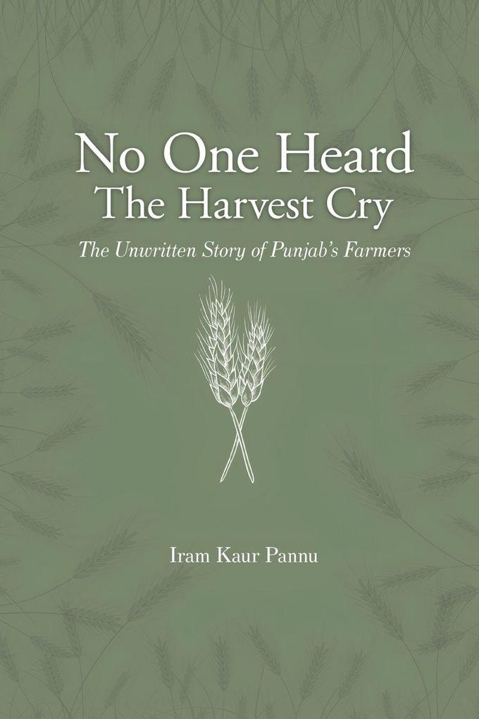 No One Heard The Harvest Cry - The Unwritten Story of Punjab's Farmers