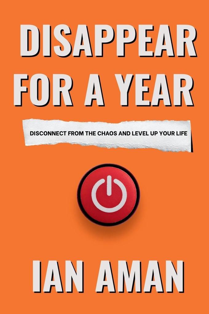 Disappear For A Year. Disconnect From The Chaos And Level Up Your Life.