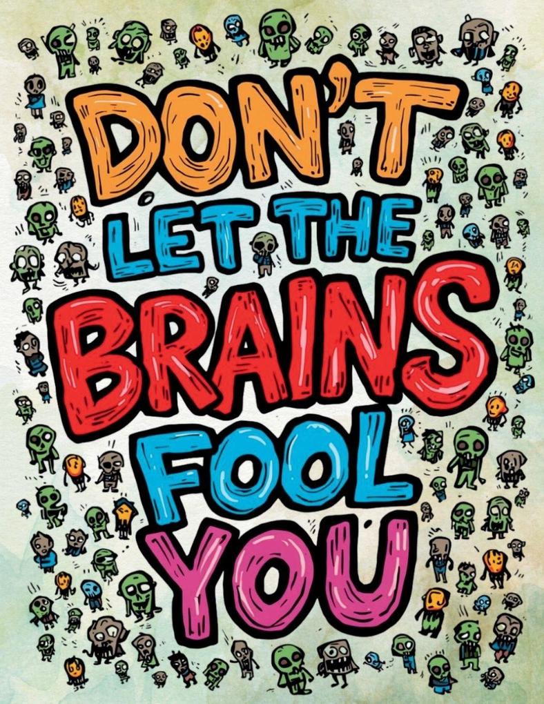 Don't Let the Brains Fool You