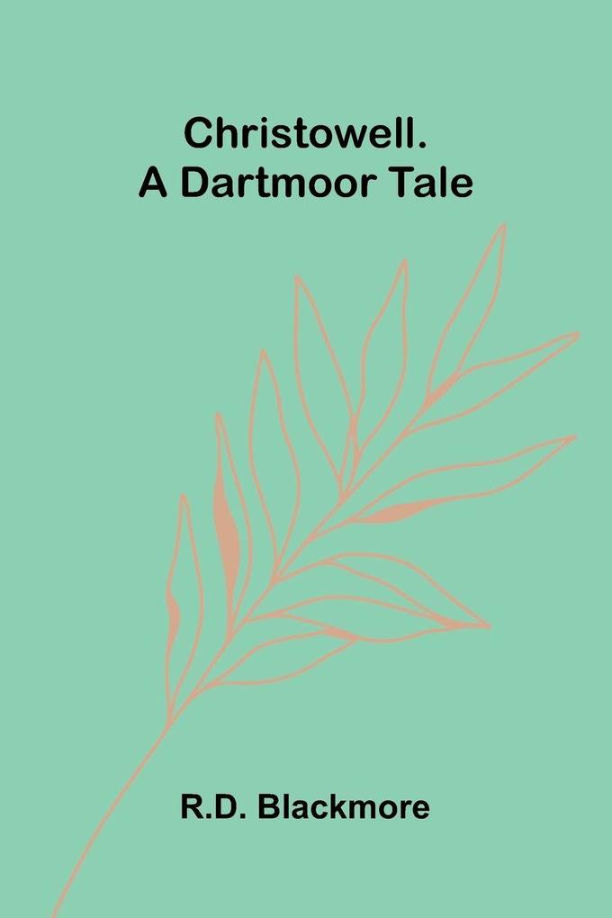 Christowell. A Dartmoor Tale