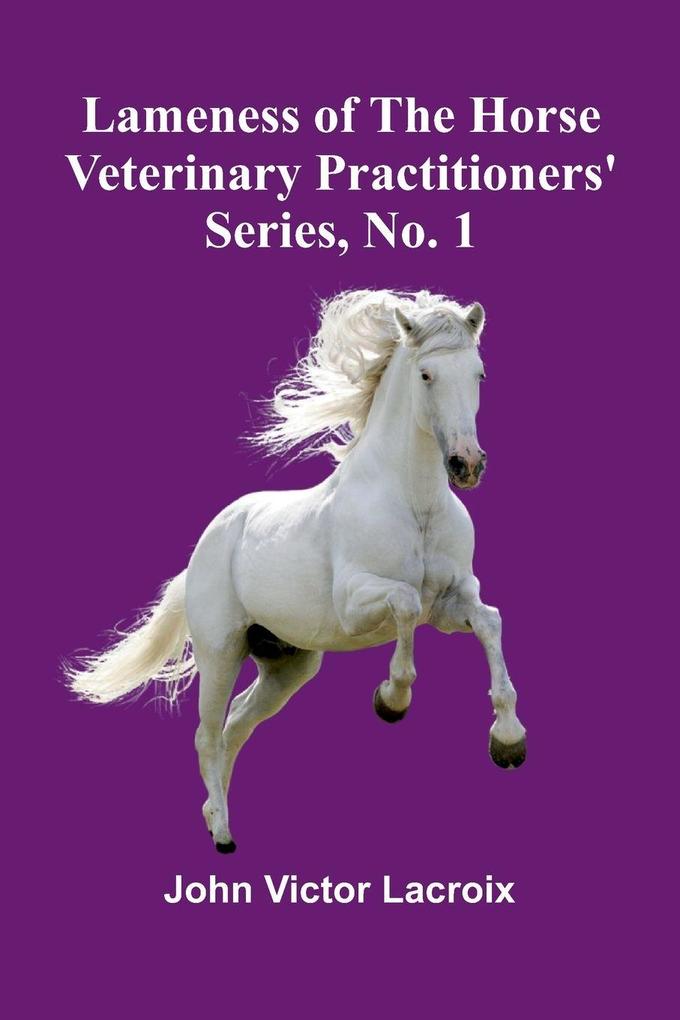 Lameness Of The Horse; Veterinary Practitioners' Series No. 1
