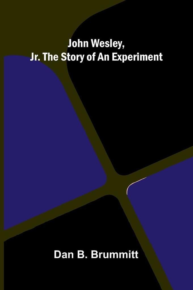 John Wesley Jr. The Story Of An Experiment