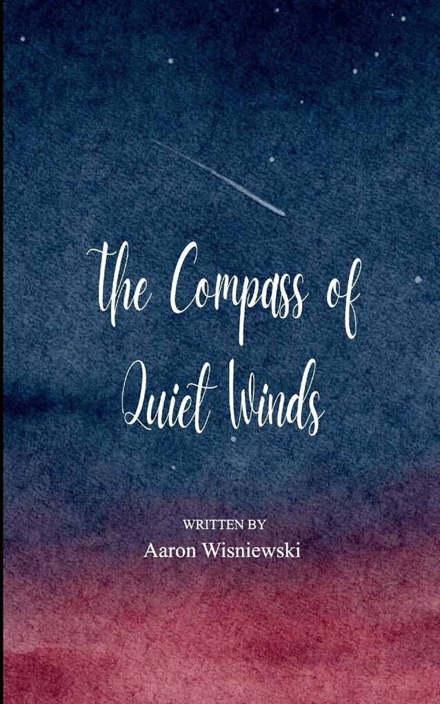 The Compass of Quiet Winds 21 Haikus of My Journey from Restless Mind to a Quiet Heart