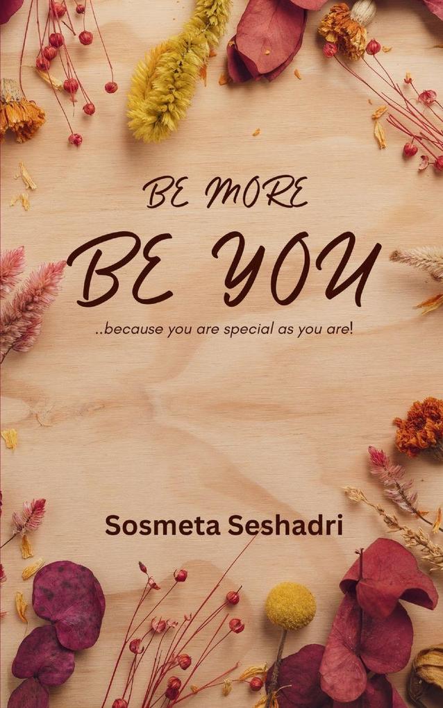 Be More Be You! ...because you are special as you are.